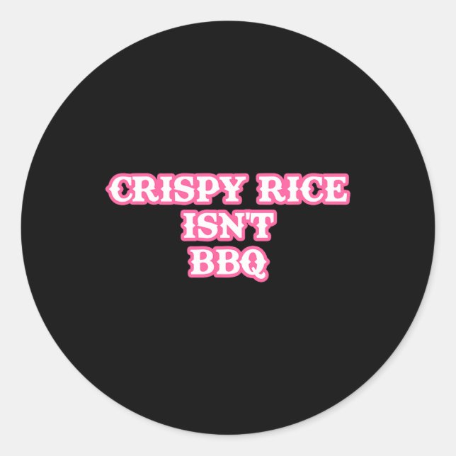 Crispy Rice Isn't Bbq Funny  Classic Round Sticker (Front)