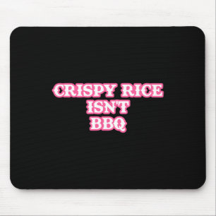 Crispy Rice Isn't Bbq Funny Mouse Pad