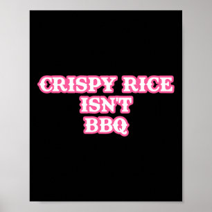 Crispy Rice Isn't Bbq Funny Poster
