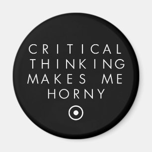 Critial thinking Makes Me H0rney Magnet