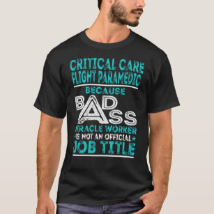Critical Care Flight Paramedic Badass Miracle Work T-Shirt