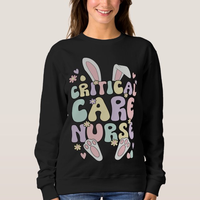 Critical Care Nurse Easter Bunny Critical Care Nur Sweatshirt (Front)