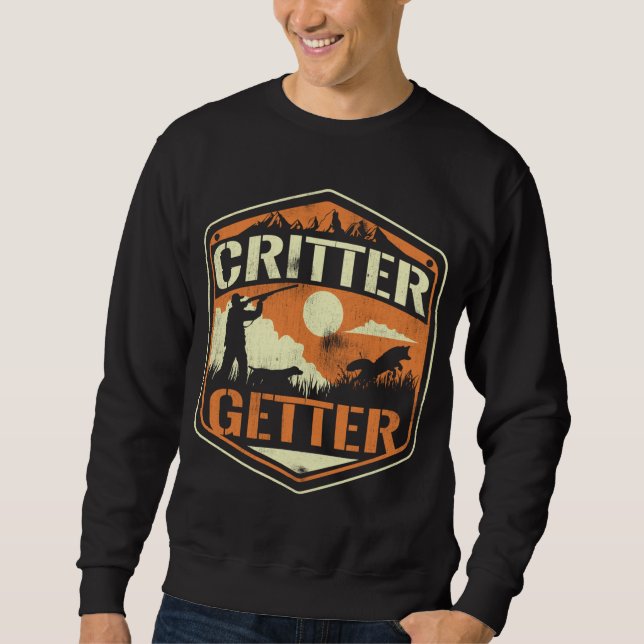 Critter Getter Hunter Hunting Squirrels Racoon Hu Sweatshirt (Front)