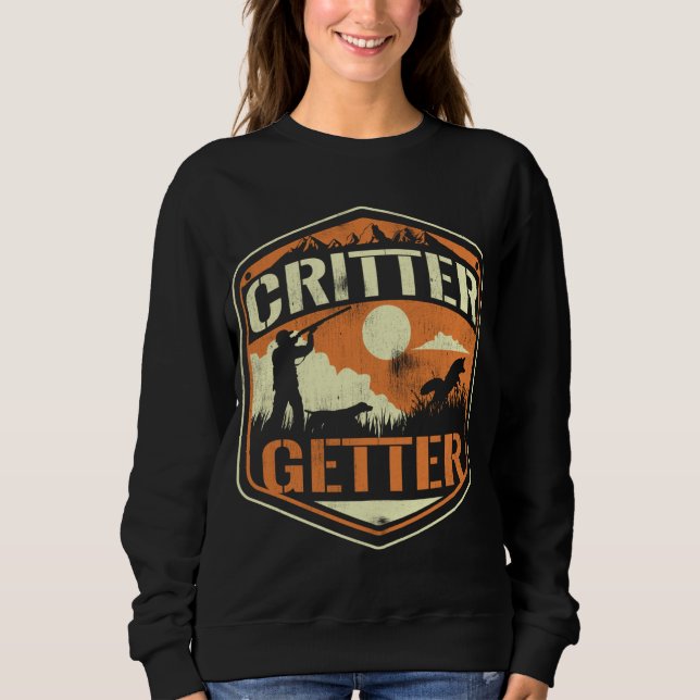 Critter Getter Hunter Hunting Squirrels Racoon Hu Sweatshirt (Front)