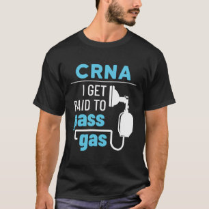 CRNA I Get Paid to Pass Gas Nurse Anaesthetist T-Shirt