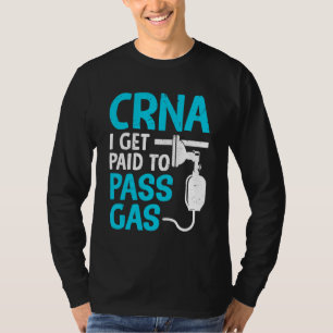 Crna I Get Paid To Pass The Gas Anaesthetist T-Shirt