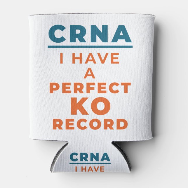 CRNA I Have a Perfect KO Record Can Cooler (Front)