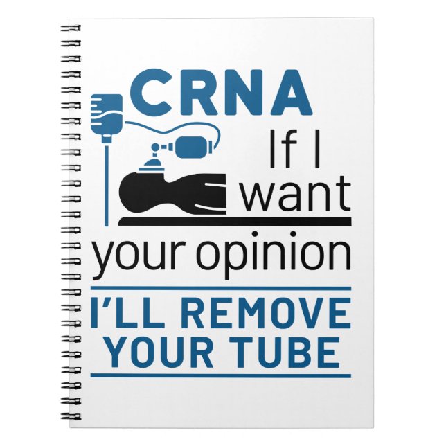 CRNA If I Want Your Opinion I'll Remove Your Tube Notebook (Front)
