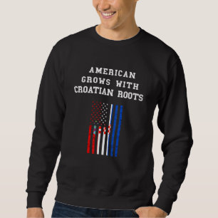 Croatia American Grows Croatian Flag Hrvatska Croa Sweatshirt