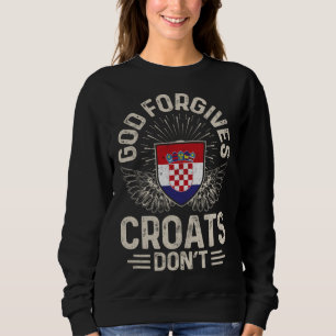 Croatia Flag God Forgives Croats Don t Sweatshirt