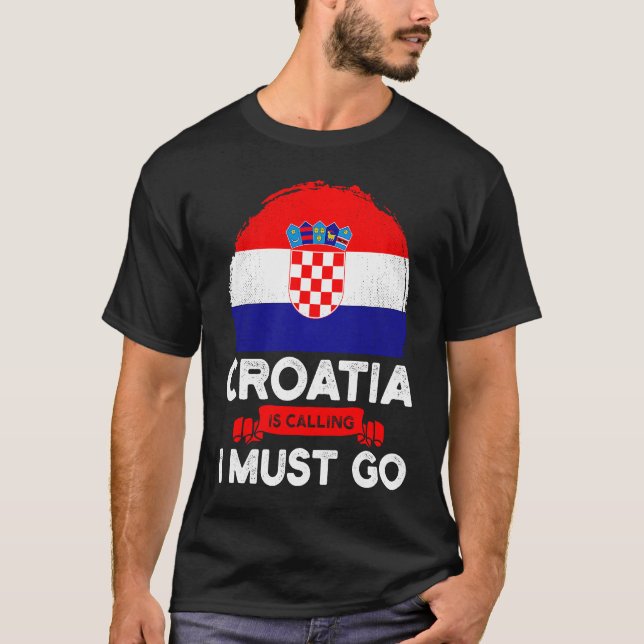 Croatia Is Calling I Must Go Croatians Flag Herita T-Shirt (Front)