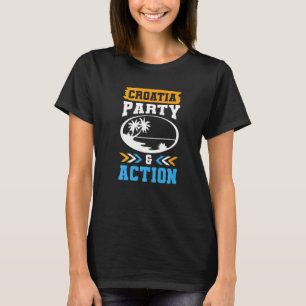 Croatia Party Action Team Hrvatska Vacation Quote  T-Shirt