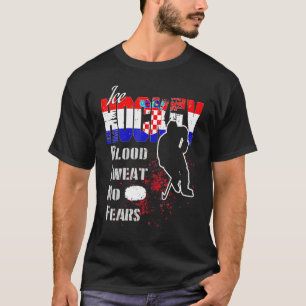 Croatia Supporter Blood Sweat No Fears Ice Hockey T-Shirt