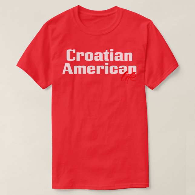 Croatian American Life 1 T-Shirt (Design Front)