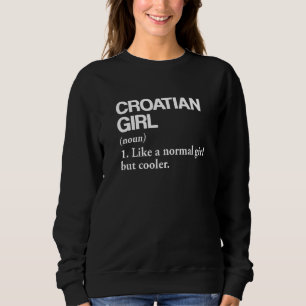 Croatian Girl Definition Croatia Flag Country Lang Sweatshirt