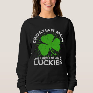 Croatian Mom St Patrick s Day Lucky Irish Mama Sweatshirt