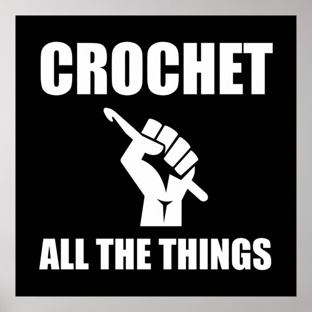 Crochet All The Things Funny Crocheting Poster (Front)