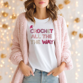 Crochet All the Way T-Shirt