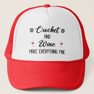 Crochet and Wine Make Everything Fine Trucker Hat