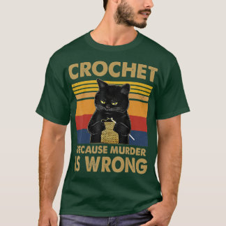 Crochet Because Murder Is Wrong Cat Knitting Lover T-Shirt