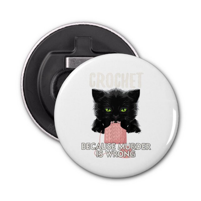 Crochet Because Murder is Wrong Funny Cat Lover Bottle Opener (Front)