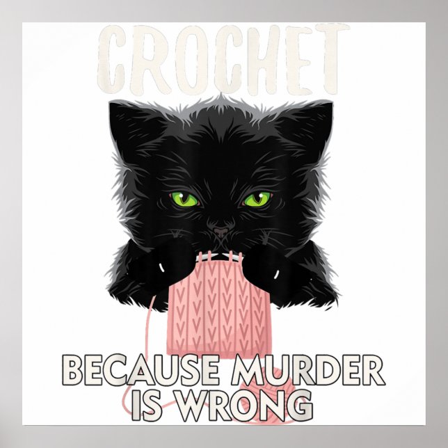 Crochet Because Murder is Wrong Funny Cat Lover Poster (Front)
