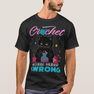 Crochet because murder is wrong  T-Shirt