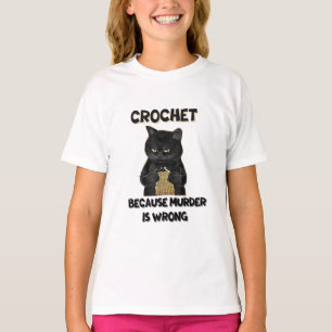 CROCHET BECAUSE MURDER IS WRONG T-Shirt