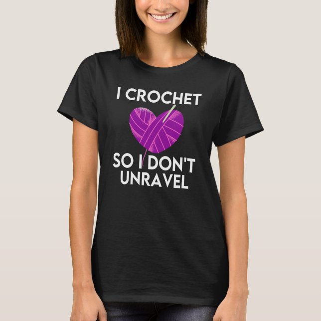 Crochet Crocheting Cool For Women Crocheter Unrave T-Shirt (Front)