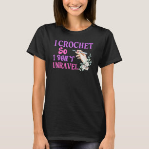 Crochet Crocheting Cool For Women Crocheter Unrave T-Shirt