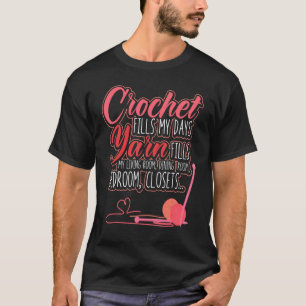 Crochet Fills My Days Yarn Fill My Living Room Cro T-Shirt