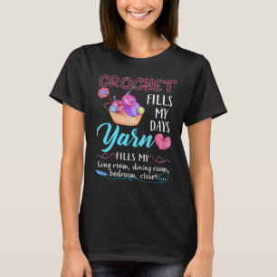 Crochet Fills My Days Yarn Fill My Living Room Din T-Shirt