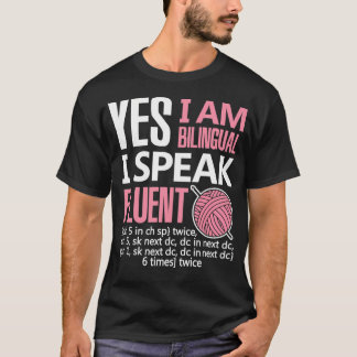 Crochet Gift I Am Bilingual Crocheting Needlecraft T-Shirt