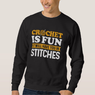 Crochet Is Fun Yarn Lover Funny Crocheting Enthusi Sweatshirt