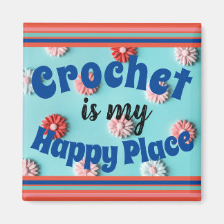 Crochet is my Happy Place Square Magnet