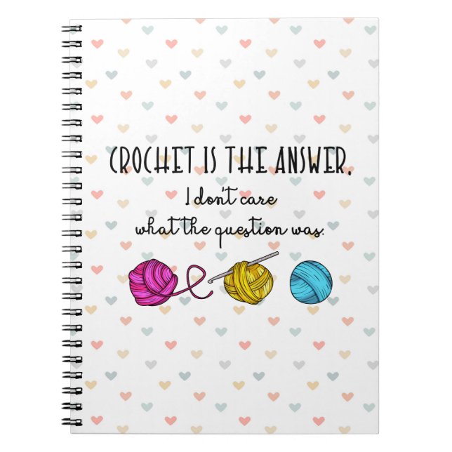 Crochet Is the Answer Notebook (Front)
