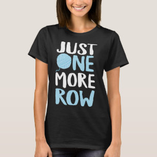 Crochet Just One More Row Yarn And Hook Needle  T-Shirt