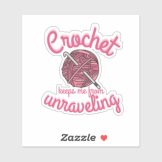 Crochet Keeps me from Unraveling sticker