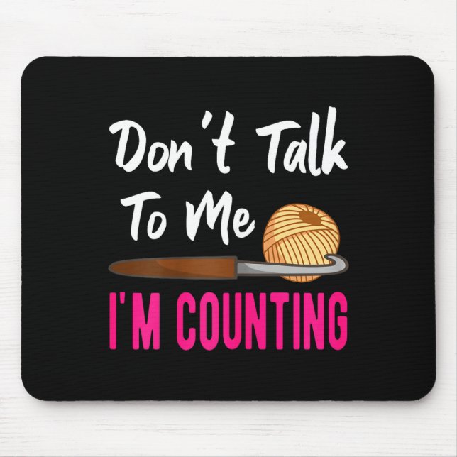 Crochet Knitting Don't Talk To Me I'm Counting  Mouse Pad (Front)