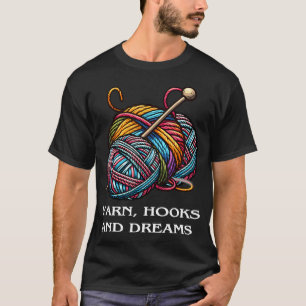 Crochet Knitting Yarn Hooks Dreams Crafter Fiber T-Shirt