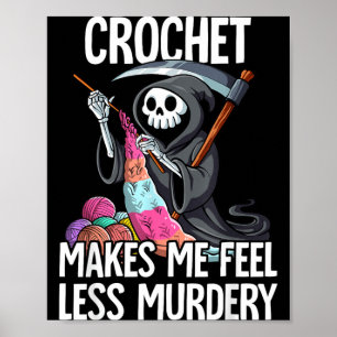 Crochet Makes Me Feel Less Murdery Poster