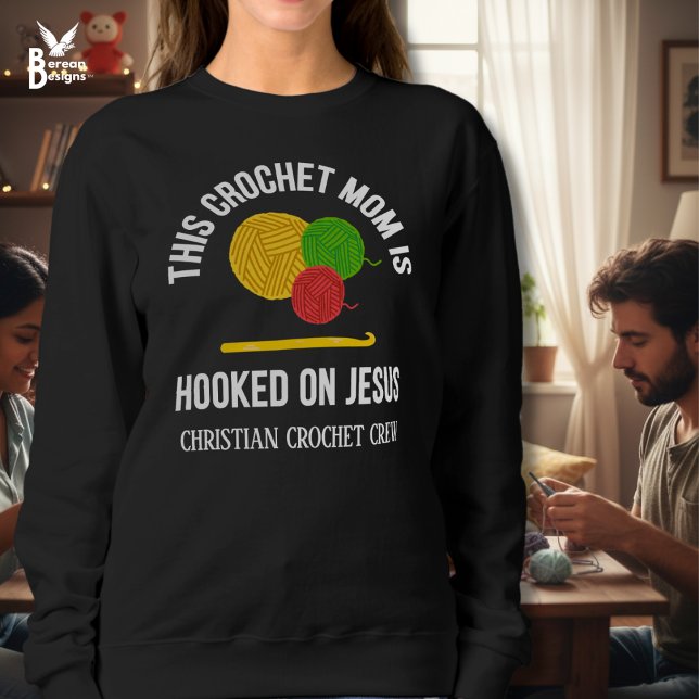 CROCHET MOM HOOKED ON JESUS Crochet Crew Sweatshirt (CROCHET MOM HOOKED ON JESUS Sweatshirt with customizable text. Great gift for Christian moms.)