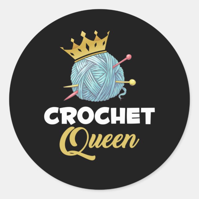 Crochet Queen Crafting Yarn Crocheter Humour Classic Round Sticker (Front)