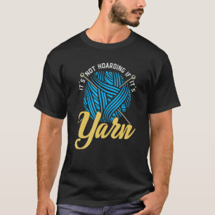 Crochet S For Women Its Not Hoarding If Its Yarn T-Shirt