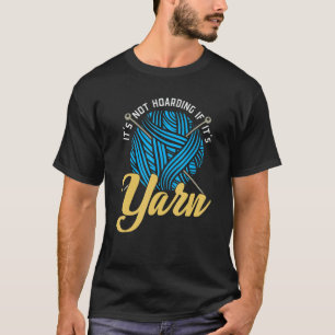 Crochet S For Women Its Not Hoarding If Its Yarn T-Shirt