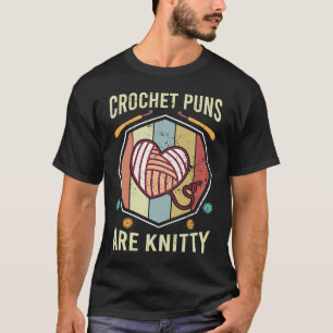 Crochet Yarn Crochet Puns Are Knitty Crocheting T-Shirt