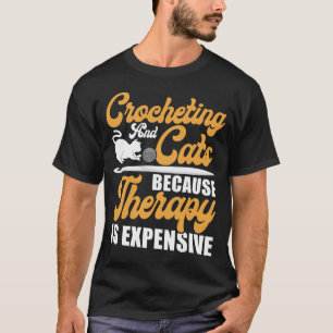 Crocheting Crocheting And Cats Because Therapy Is T-Shirt
