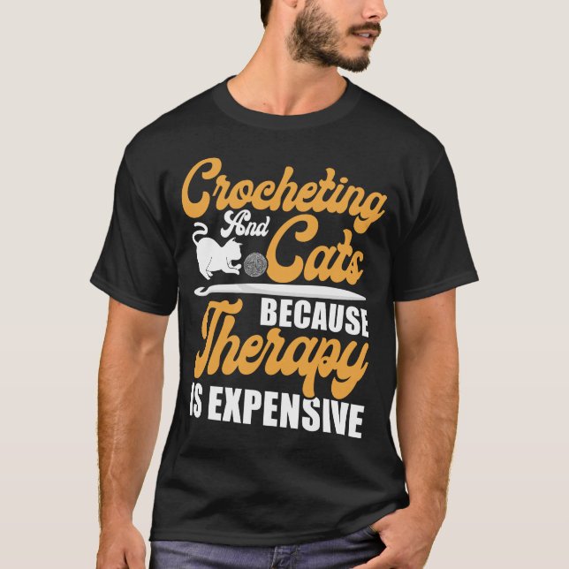 Crocheting Crocheting And Cats Because Therapy Is T-Shirt (Front)