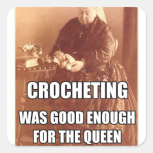 Crocheting: Good Enough for the Queen Square Sticker