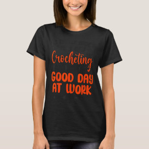 Crocheting I'd Rather Have A Bad Day Crocheting Th T-Shirt
